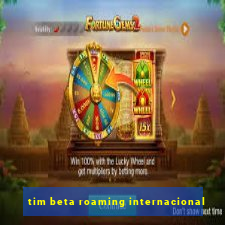 tim beta roaming internacional